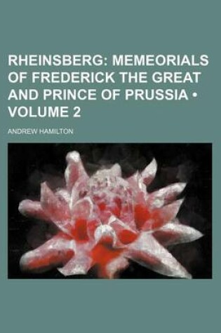 Cover of Rheinsberg (Volume 2 ); Memeorials of Frederick the Great and Prince of Prussia