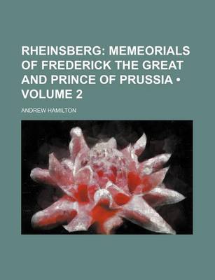 Book cover for Rheinsberg (Volume 2 ); Memeorials of Frederick the Great and Prince of Prussia
