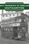 Book cover for Lost Tramways of England: Southampton