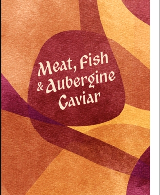 Cover of Meat, Fish & Aubergine Caviar