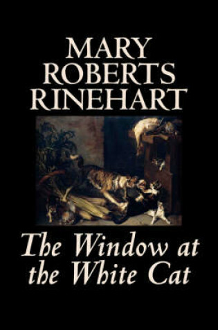 Cover of The Window at the White Cat by Mary Roberts Rinehart, Fiction, Romance, Literary, Mystery & Detective