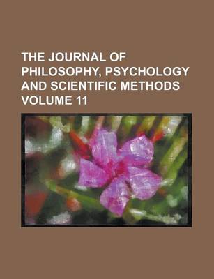 Book cover for The Journal of Philosophy, Psychology and Scientific Methods Volume 11