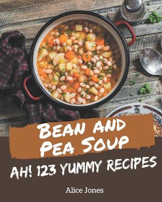 Book cover for Ah! 123 Yummy Bean and Pea Soup Recipes