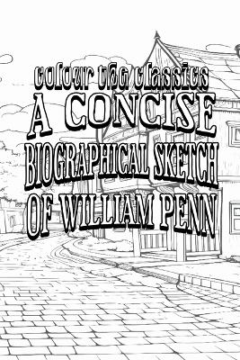 Book cover for Charles Evans' A Concise Biographical Sketch of William Penn [Premium Deluxe Exclusive Edition - Enhance a Beloved Classic Book and Create a Work of Art!]