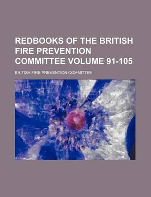 Book cover for Redbooks of the British Fire Prevention Committee Volume 91-105