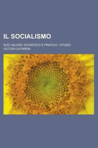 Cover of Il Socialismo; Suo Valore Teoretico E Pratico