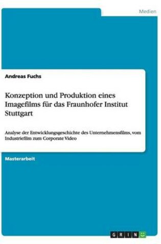 Cover of Konzeption und Produktion eines Imagefilms für das Fraunhofer Institut Stuttgart