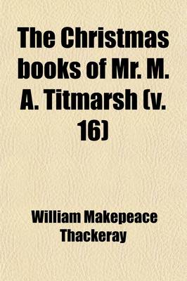 Book cover for The Christmas Books of Mr. M. A. Titmarsh Volume 16