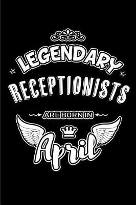 Book cover for Legendary Receptionists Are Born in April