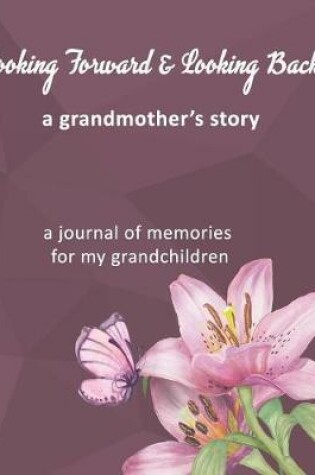 Cover of Looking Forward & Looking Back A Grandmother's Story