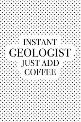 Cover of Instant Geologist Just Add Coffee