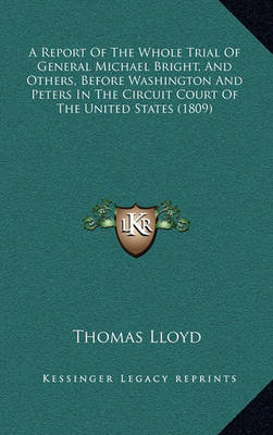 Book cover for A Report of the Whole Trial of General Michael Bright, and Others, Before Washington and Peters in the Circuit Court of the United States (1809)