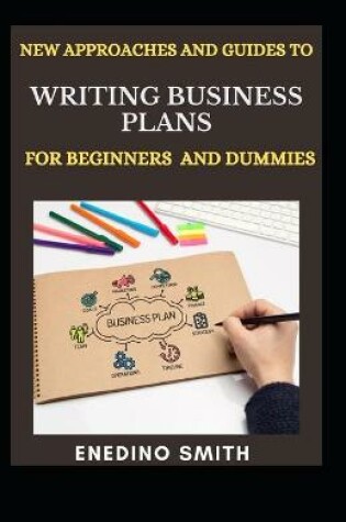 Cover of New Approaches And Guides To Writing Business Plans For Beginners And Dummies