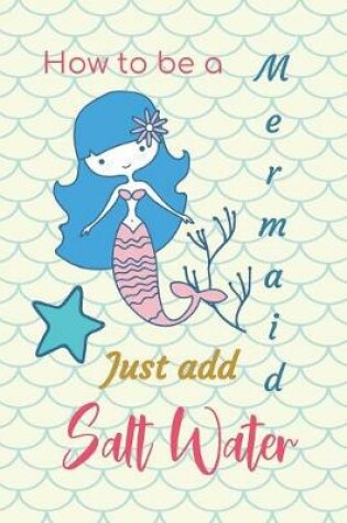 Cover of How to be a Mermaid Just Add Salt Water