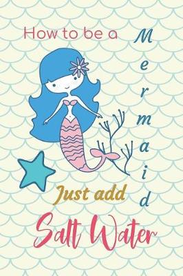 Book cover for How to be a Mermaid Just Add Salt Water