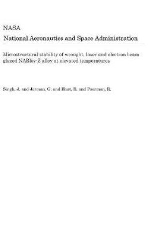 Cover of Microstructural Stability of Wrought, Laser and Electron Beam Glazed Narloy-Z Alloy at Elevated Temperatures