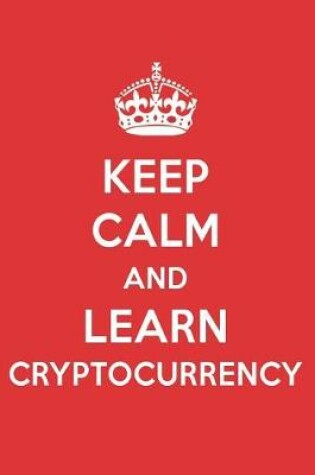 Cover of Keep Calm and Learn Cryptocurrency