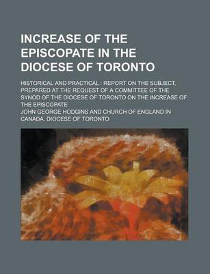 Book cover for Increase of the Episcopate in the Diocese of Toronto; Historical and Practical