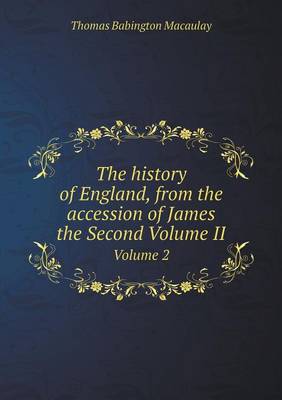 Book cover for The History of England, from the Accession of James the Second Volume II Volume 2
