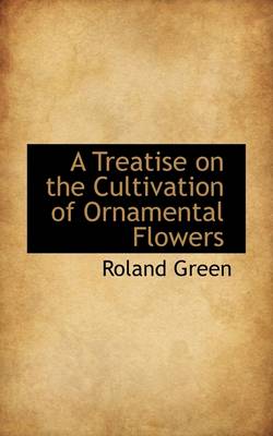 Book cover for A Treatise on the Cultivation of Ornamental Flowers