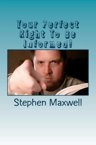 Cover of Your Perfect Right To Be Informed!