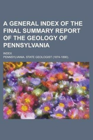Cover of A General Index of the Final Summary Report of the Geology of Pennsylvania; Index