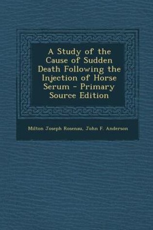 Cover of A Study of the Cause of Sudden Death Following the Injection of Horse Serum - Primary Source Edition