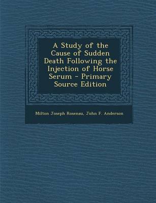 Book cover for A Study of the Cause of Sudden Death Following the Injection of Horse Serum - Primary Source Edition