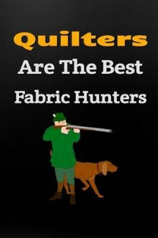 Cover of Quilters Are the Best Fabric Hunters