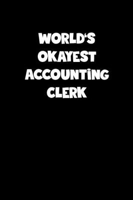 Book cover for World's Okayest Accounting Clerk Notebook - Accounting Clerk Diary - Accounting Clerk Journal - Funny Gift for Accounting Clerk