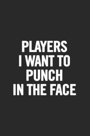 Cover of Players I Want to Punch in the Face