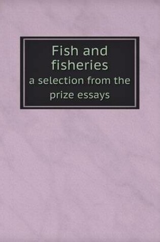 Cover of Fish and fisheries a selection from the prize essays