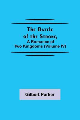 Book cover for The Battle of the Strong; A Romance of Two Kingdoms (Volume IV)