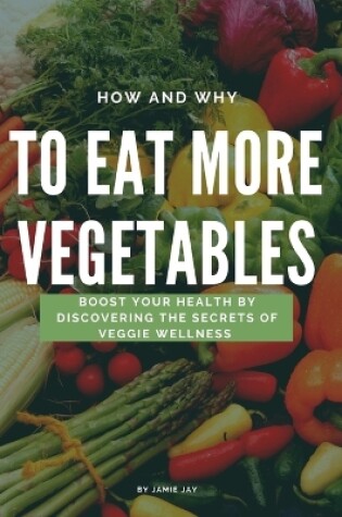 Cover of How and Why To Eat More Vegetables