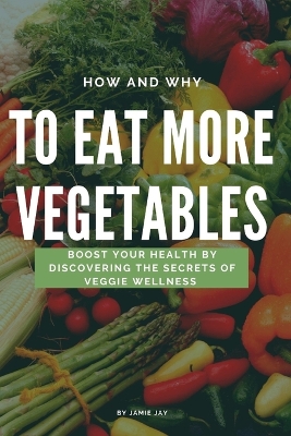 Book cover for How and Why To Eat More Vegetables