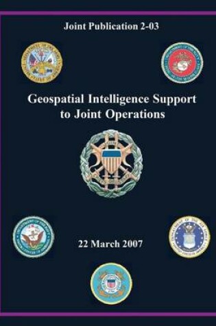 Cover of Geospatial Intelligence Support to Joint Operations (Joint Publication 2-03)