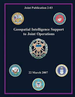 Book cover for Geospatial Intelligence Support to Joint Operations (Joint Publication 2-03)