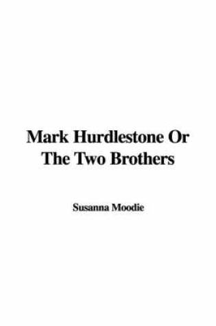 Cover of Mark Hurdlestone or the Two Brothers