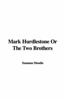 Book cover for Mark Hurdlestone or the Two Brothers