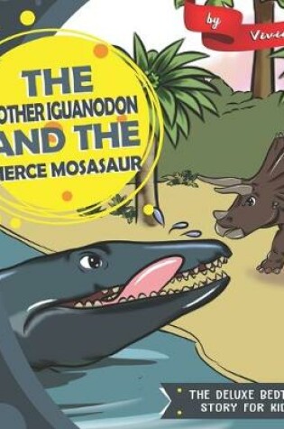 Cover of The Mother Iguanodon and the Fierce Mosasaur