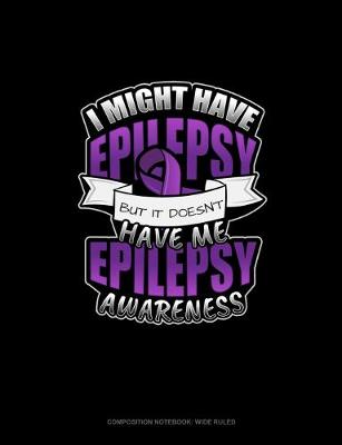 Book cover for I Might Have Epilepsy But It Doesn't Have Me Epilepsy Awareness