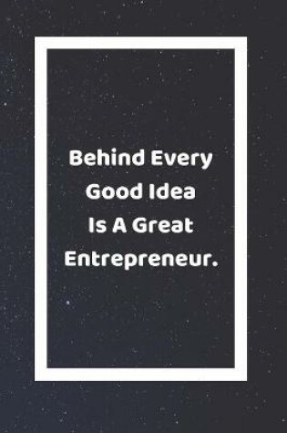 Cover of Behind Every Good Idea Is A Great Entrepreneur