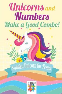 Book cover for Unicorns and Numbers Make a Good Combo! Sudoku Unicorn for Teens