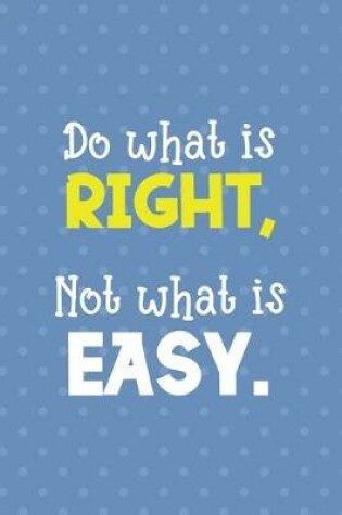 Cover of Do What Is Right, Not What Is Easy.