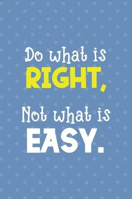 Book cover for Do What Is Right, Not What Is Easy.