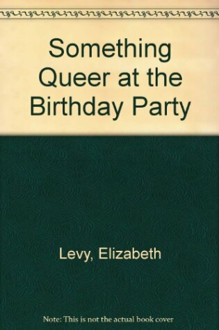 Cover of Something Queer at the Birthday Party