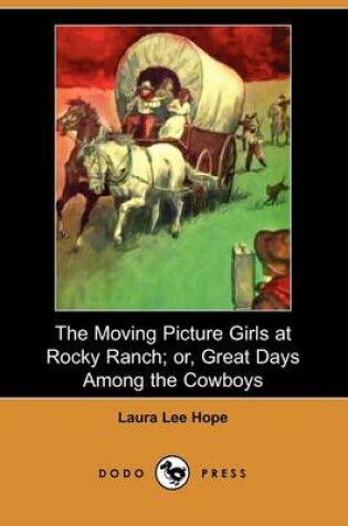 Cover of The Moving Picture Girls at Rocky Ranch; Or, Great Days Among the Cowboys (Dodo Press)