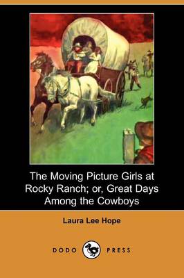 Book cover for The Moving Picture Girls at Rocky Ranch; Or, Great Days Among the Cowboys (Dodo Press)