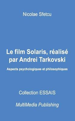 Book cover for Le film Solaris, réalisé par Andrei Tarkovski - Aspects psychologiques et philosophiques