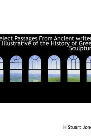 Cover of Select Passages from Ancient Writers Illustrative of the History of Greek Sculpture